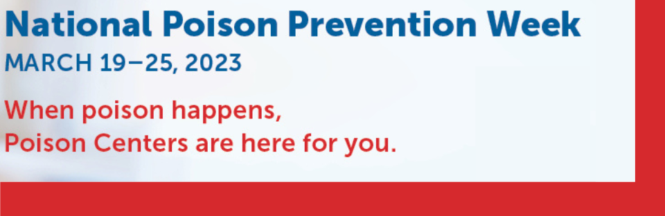 National Poison Prevention Week, March 19-25, 2023